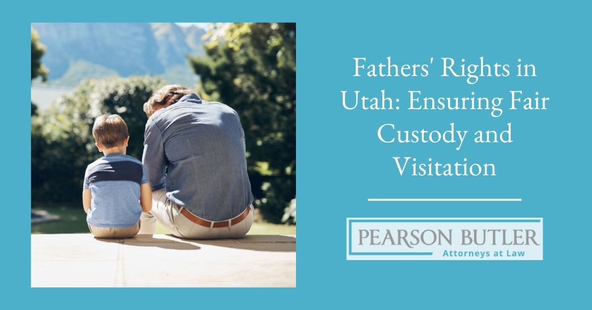 Fathers' Rights in Utah: Ensuring Fair Custody and Visitation